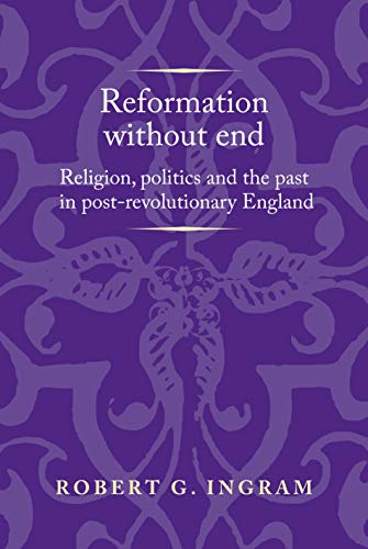 Reformation without end Religion, politics and the past in post-revolutionary E [Paperback]