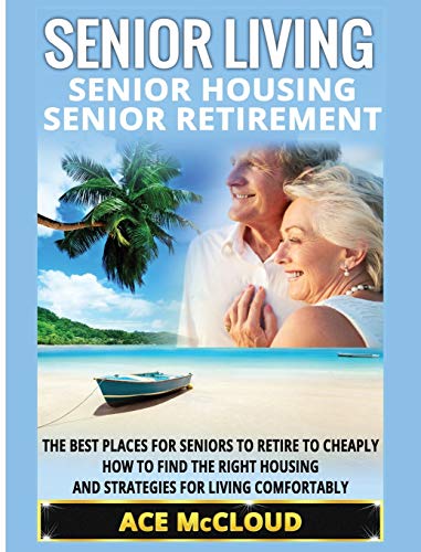 Senior Living Senior Housing Senior Retirement The Best Places For Seniors To [Hardcover]