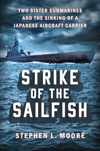 Strike of the Sailfish Two Sister Submarines and the Sinking of a Japanese Airc [Hardcover]
