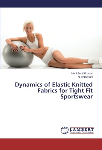 Dynamics of Elastic Knitted Fabrics for Tight Fit Sportswear [Paperback]