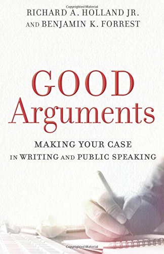 Good Arguments Making Your Case In Writing And Public Speaking [Paperback]