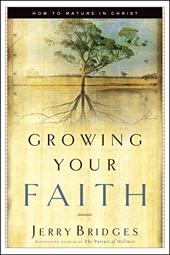 Growing Your Faith How to Mature in Christ [Paperback]