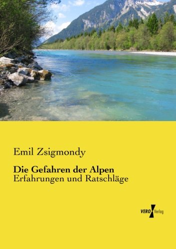 Die Gefahren Der Alpen Erfahrungen Und Ratschlge (german Edition) [Paperback]