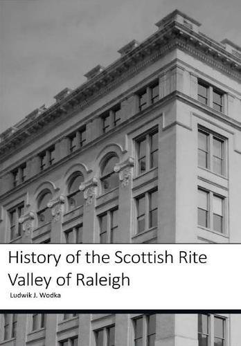 History of the Scottish Rite Valley of Raleigh [Hardcover]