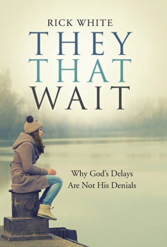 They That Wait Why God's Delays Are Not His Denials [Hardcover]