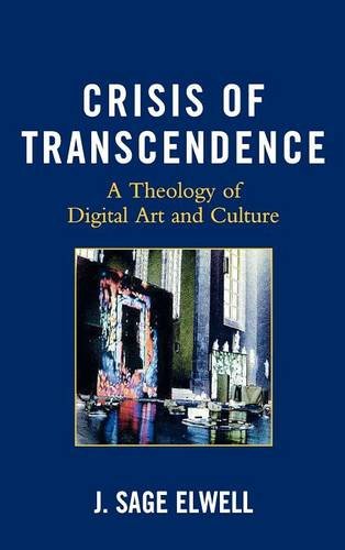 Crisis of Transcendence A Theology of Digital Art and Culture [Hardcover]