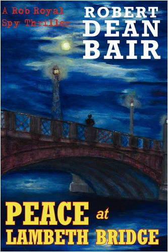 Peace at Lambeth Bridge  A Rob Royal Spy Thriller [Paperback]