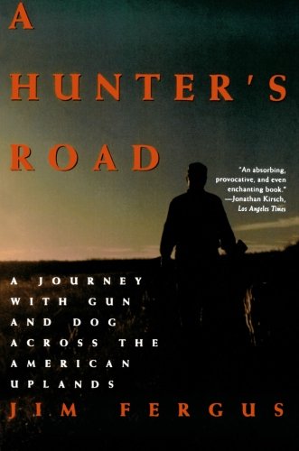 A Hunter's Road A Journey with Gun and Dog Across the American Uplands [Paperback]