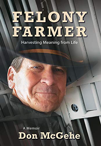 Felony Farmer  Harvesting Meaning from Life [Hardcover]