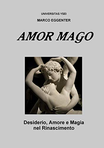 L'amor Mago - Desiderio, Amore E Magia Nel Rinascimento (italian Edition) [Paperback]