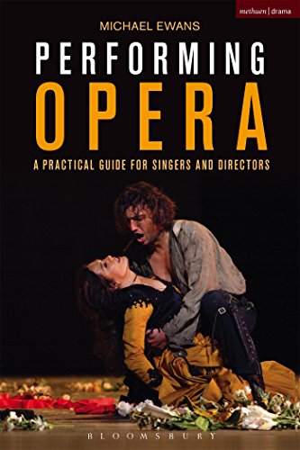 Performing Opera A Practical Guide for Singers and Directors [Hardcover]