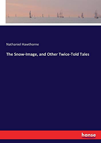 Snow-Image, and Other Twice-Told Tales [Paperback]