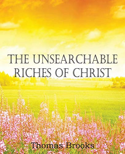 The Unsearchable Riches Of Christ [Paperback]