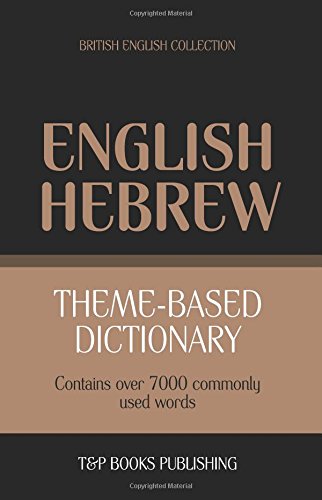 Theme-Based Dictionary British English-Hebrew - 7000 Words [Paperback]