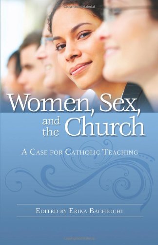Women, Sex and the Church  A Case for Catholic Teaching [Paperback]