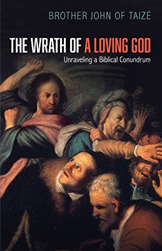 Wrath of a Loving God  Unraveling a Biblical Conundrum [Paperback]