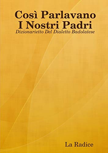Cos&65533 Parlavano I Nostri Padri  Dizionarietto Del Dialetto Badolatese [Paperback]