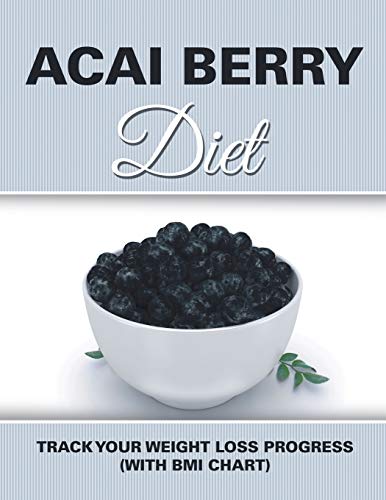 Acai Berry Diet Track Your Weight Loss Progress (with Bmi Chart) [Paperback]