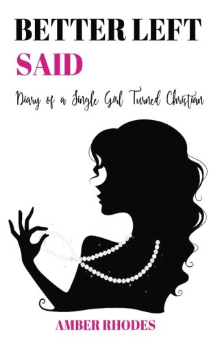 Better Left Said  Diary of a Single Girl Turned Christian [Paperback]