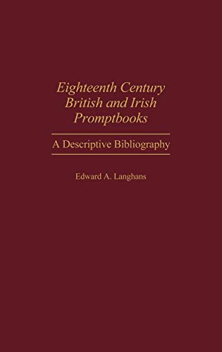 Eighteenth Century British and Irish Promptbooks A Descriptive Bibliography [Hardcover]