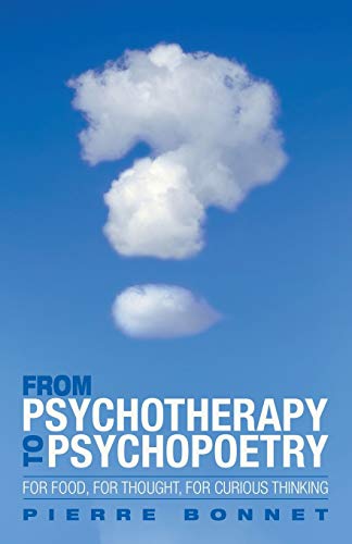 From Psychotherapy To Psychopoetry For Food, For Thought, For Curious Thinking [Paperback]