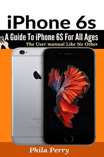 IPhone 6s  A Guide to IPhone 6S for All Ages [Paperback]