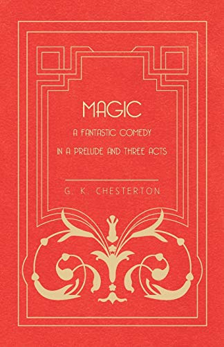 Magic - a Fantastic Comedy in a Prelude and Three Acts [Paperback]