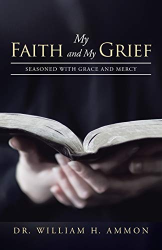 My Faith and My Grief  Seasoned with Grace and Mercy [Paperback]