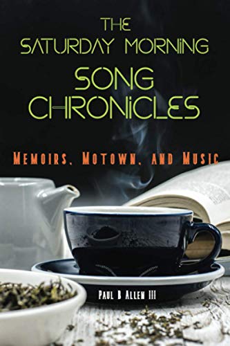 Saturday Morning Song Chronicles  Memoirs, Motown, and Music [Paperback]
