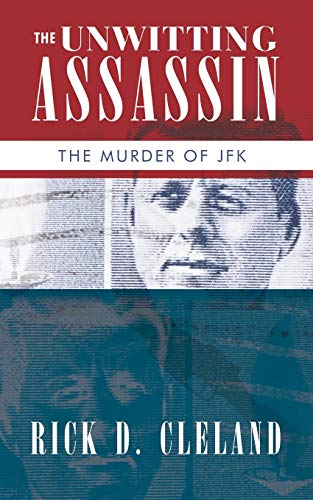 The Unwitting Assassin The Murder Of Jfk [Paperback]