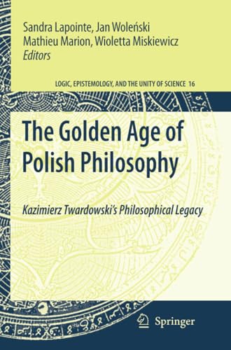 The Golden Age of Polish Philosophy Kazimierz Twardowski's Philosophical Legacy [Paperback]