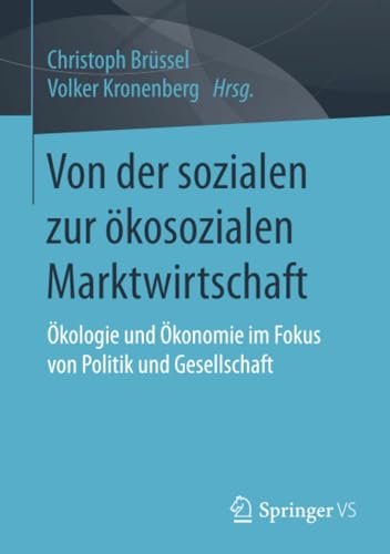 Von der sozialen zur kosozialen Marktwirtschaft kologie und konomie im Fokus [Paperback]