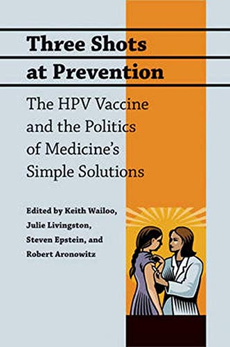Three Shots At Prevention The HPV Vaccine and the Politics of Medicine&aposs S [Hardcover]