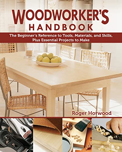 Woodworker's Handbook The Beginner's Reference to Tools, Materials, and Skills, [Paperback]