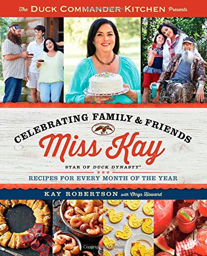 Duck Commander Kitchen Presents Celebrating Family and Friends Recipes for Ever [Paperback]