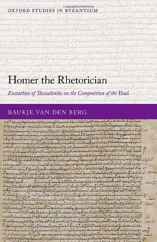 Homer the Rhetorician: Eustathios of Thessalonike on the Composition of the Ilia [Hardcover]