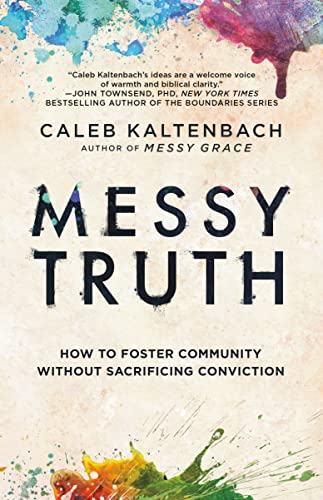Messy Truth How to Foster Community Without Sacrificing Conviction [Paperback]