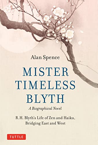 Mister Timeless Blyth A Biographical Novel R.H. Blyth's Life of Zen and Haiku, [Hardcover]