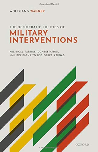 The Democratic Politics of Military Interventions Political Parties, Contestati [Hardcover]