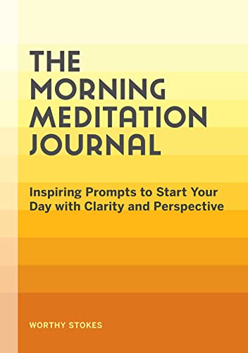 The Morning Meditation Journal Inspiring Prompts to Start Your Day with Clarity [Paperback]