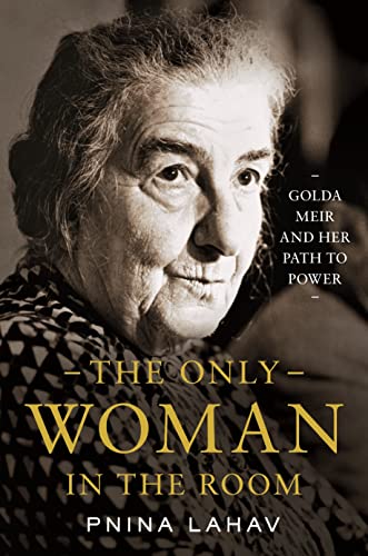 The Only Woman in the Room Golda Meir and Her Path to Power [Hardcover]