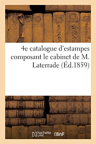 4e Et Dernier Catalogue D'Estampes Composant Le Cabinet De M. Laterrade