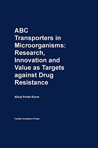 ABC Transporters in Microorganisms  Research, Innovation and Value as Targets a [Hardcover]