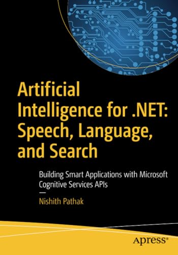 Artificial Intelligence for .NET Speech, Language, and Search Building Smart A [Paperback]