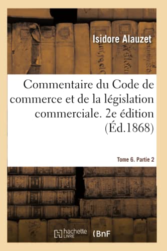 Commentaire Du Code De Commerce Et De La Legislation Commerciale. 2e Edition