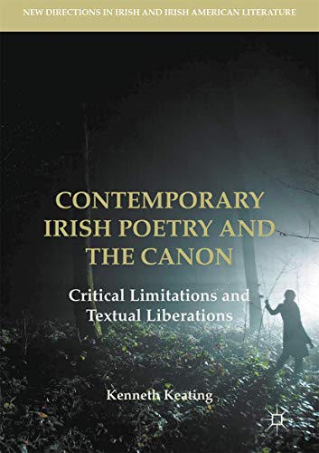 Contemporary Irish Poetry and the Canon Critical Limitations and Textual Libera [Hardcover]