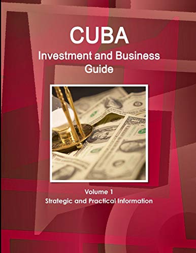 Cuba Investment And Business Guide Volume 1 Strategic And Practical Information  [Paperback]