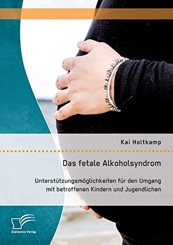 Das Fetale Alkoholsyndrom Untersttzungsmglichkeiten Fr Den Umgang Mit Betrof [Paperback]