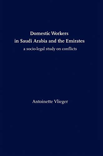 Domestic Workers in Saudi Arabia and the Emirates  A Socio-legal Study on Confl [Hardcover]