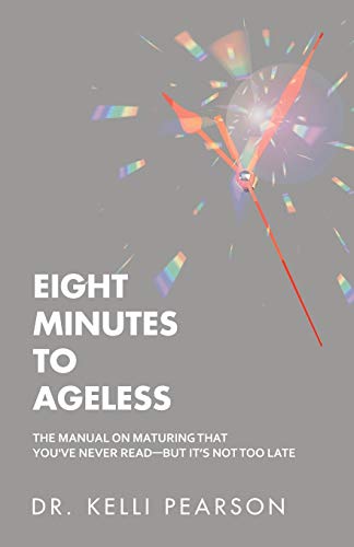 Eight Minutes to Ageless  The Manual on Maturing That You've Never Read--But It [Paperback]